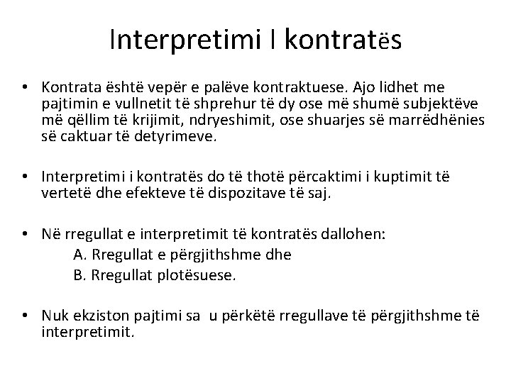 Interpretimi I kontratës • Kontrata është vepër e palëve kontraktuese. Ajo lidhet me pajtimin