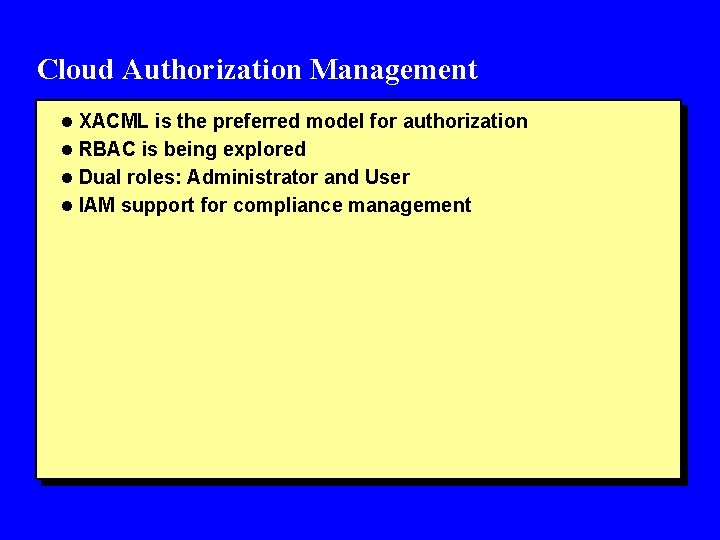 Cloud Authorization Management l XACML is the preferred model for authorization l RBAC is