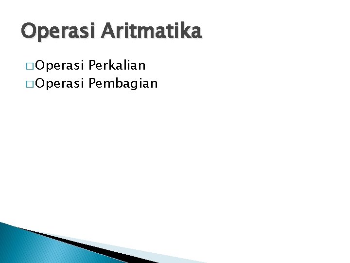 Operasi Aritmatika � Operasi Perkalian � Operasi Pembagian 