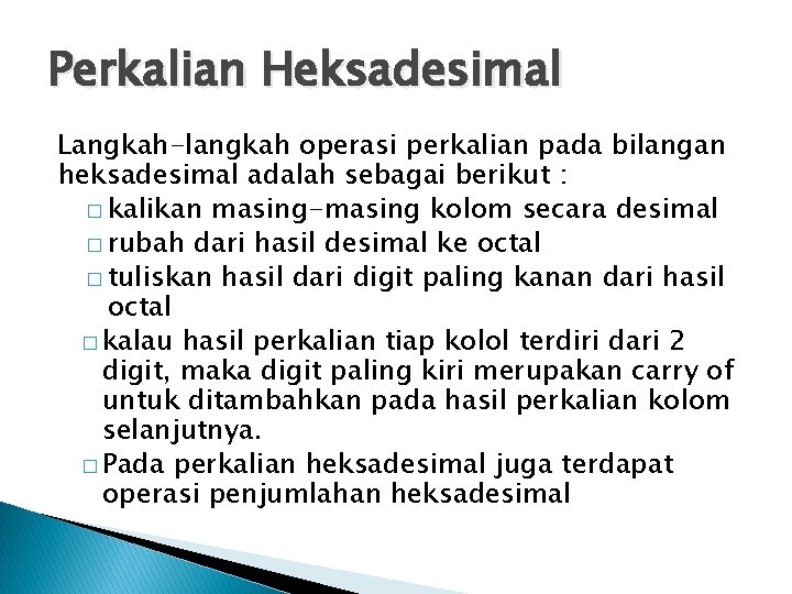 Perkalian Heksadesimal Langkah-langkah operasi perkalian pada bilangan heksadesimal adalah sebagai berikut : � kalikan