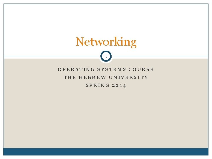Networking 1 OPERATING SYSTEMS COURSE THE HEBREW UNIVERSITY SPRING 2014 