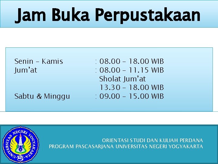 Jam Buka Perpustakaan Senin – Kamis Jum’at Sabtu & Minggu : 08. 00 –