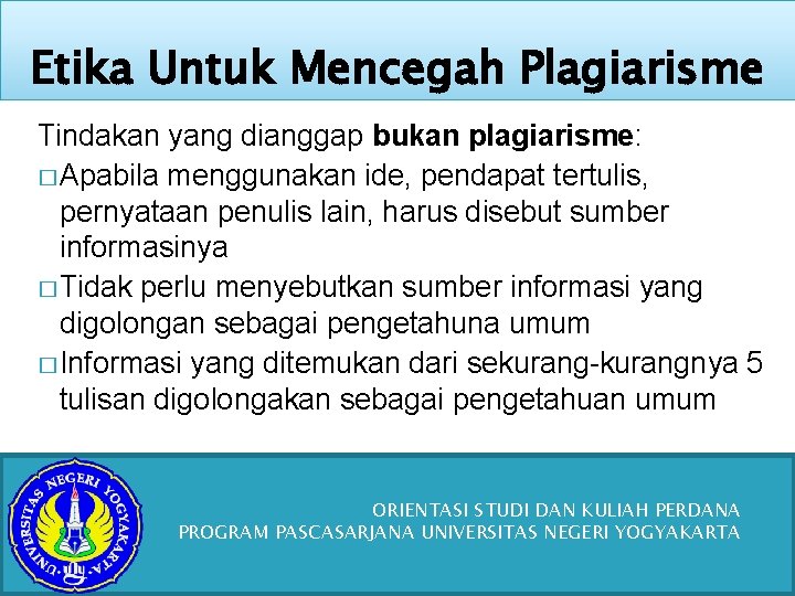 Etika Untuk Mencegah Plagiarisme Tindakan yang dianggap bukan plagiarisme: � Apabila menggunakan ide, pendapat