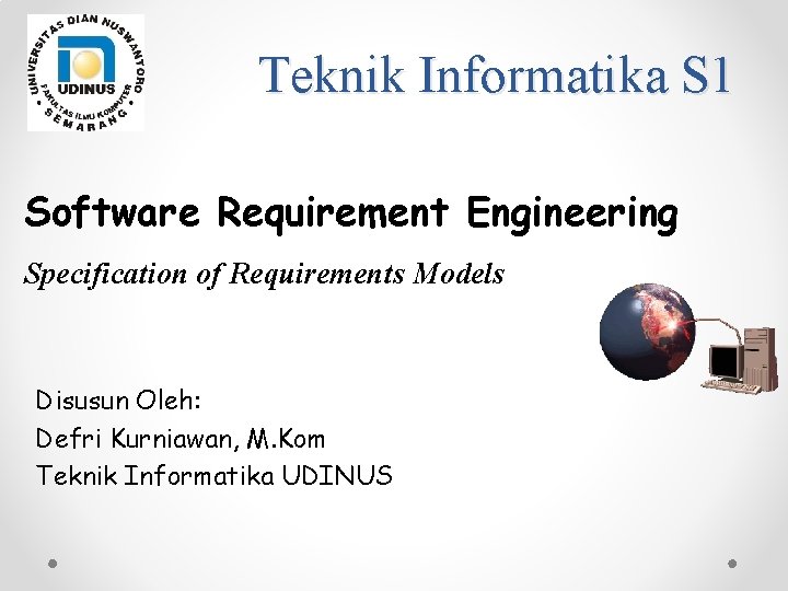 Teknik Informatika S 1 Software Requirement Engineering Specification of Requirements Models Disusun Oleh: Defri