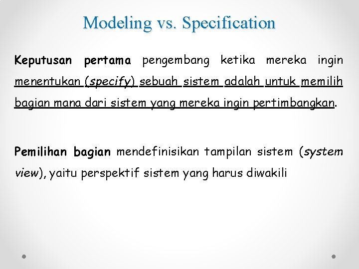 Modeling vs. Specification Keputusan pertama pengembang ketika mereka ingin menentukan (specify) sebuah sistem adalah