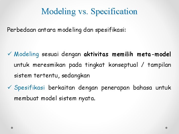 Modeling vs. Specification Perbedaan antara modeling dan spesifikasi: ü Modeling sesuai dengan aktivitas memilih
