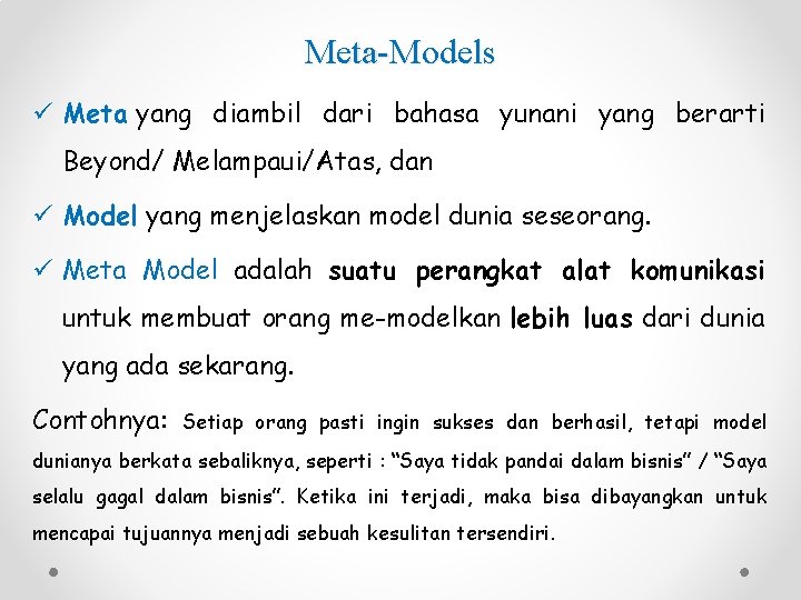 Meta-Models ü Meta yang diambil dari bahasa yunani yang berarti Beyond/ Melampaui/Atas, dan ü