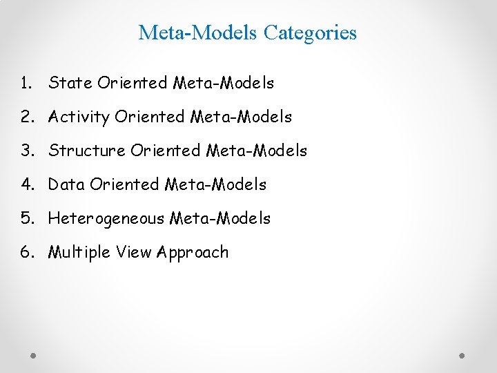 Meta-Models Categories 1. State Oriented Meta-Models 2. Activity Oriented Meta-Models 3. Structure Oriented Meta-Models