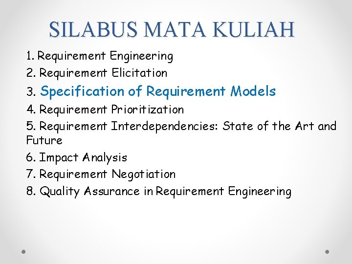 SILABUS MATA KULIAH 1. Requirement Engineering 2. Requirement Elicitation 3. Specification of Requirement Models