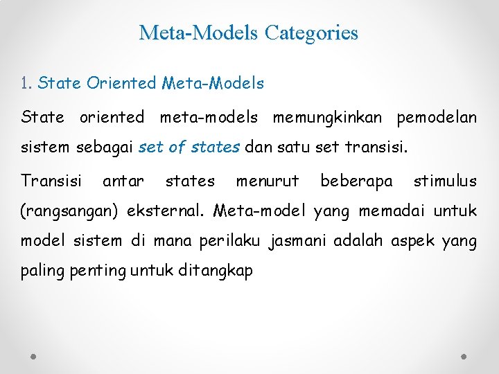 Meta-Models Categories 1. State Oriented Meta-Models State oriented meta-models memungkinkan pemodelan sistem sebagai set