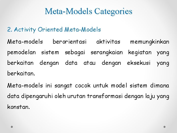 Meta-Models Categories 2. Activity Oriented Meta-Models Meta-models berorientasi aktivitas memungkinkan pemodelan sistem sebagai serangkaian
