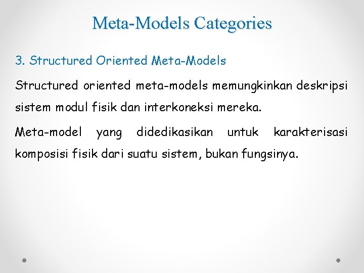 Meta-Models Categories 3. Structured Oriented Meta-Models Structured oriented meta-models memungkinkan deskripsi sistem modul fisik