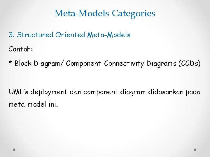 Meta-Models Categories 3. Structured Oriented Meta-Models Contoh: * Block Diagram/ Component-Connectivity Diagrams (CCDs) UML’s