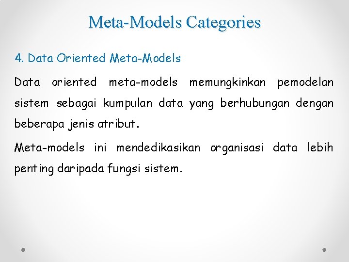 Meta-Models Categories 4. Data Oriented Meta-Models Data oriented meta-models memungkinkan pemodelan sistem sebagai kumpulan