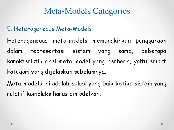Meta-Models Categories 5. Heterogeneous Meta-Models Heterogeneous meta-models memungkinkan penggunaan dalam representasi sistem yang sama,