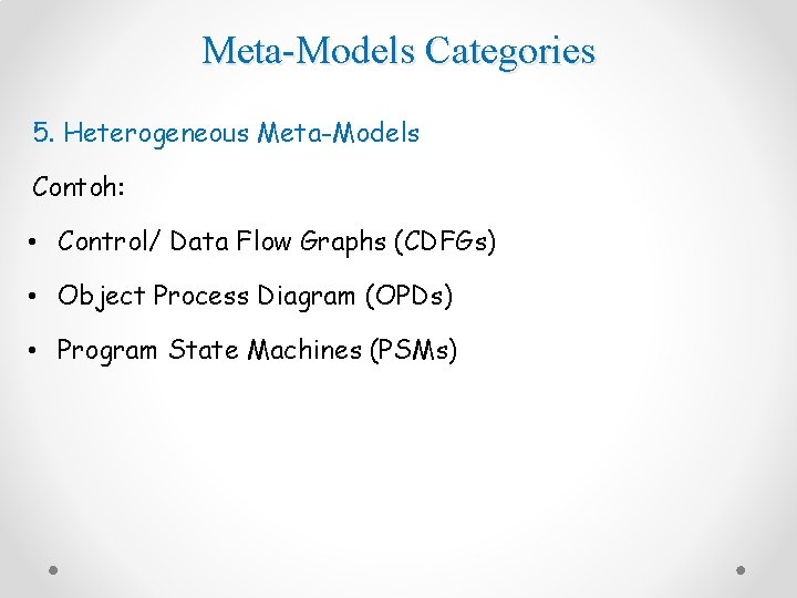 Meta-Models Categories 5. Heterogeneous Meta-Models Contoh: • Control/ Data Flow Graphs (CDFGs) • Object