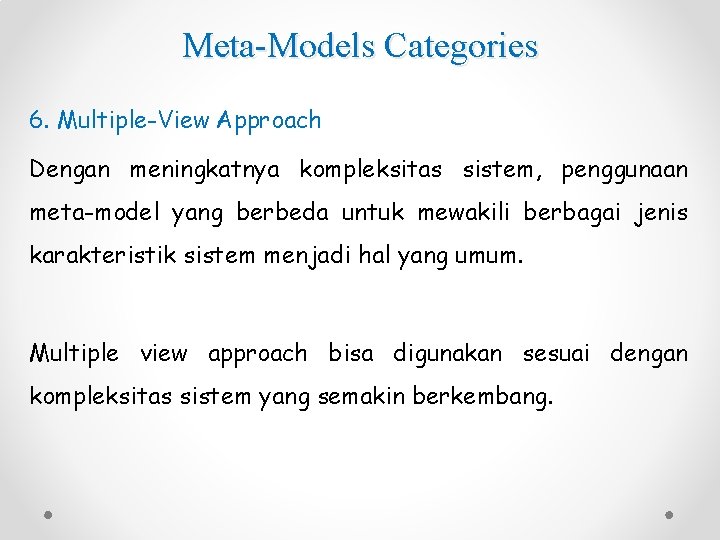 Meta-Models Categories 6. Multiple-View Approach Dengan meningkatnya kompleksitas sistem, penggunaan meta-model yang berbeda untuk