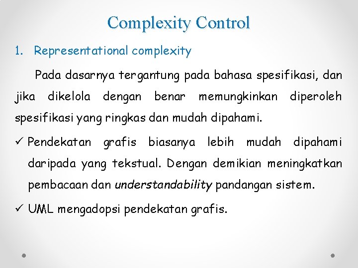 Complexity Control 1. Representational complexity Pada dasarnya tergantung pada bahasa spesifikasi, dan jika dikelola