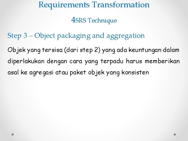 Requirements Transformation 4 SRS Technique Step 3 – Object packaging and aggregation Objek yang