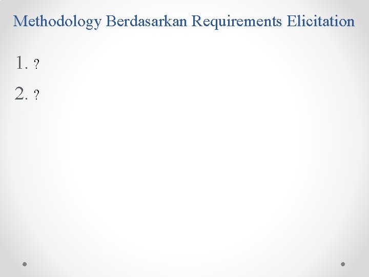 Methodology Berdasarkan Requirements Elicitation 1. ? 2. ? 