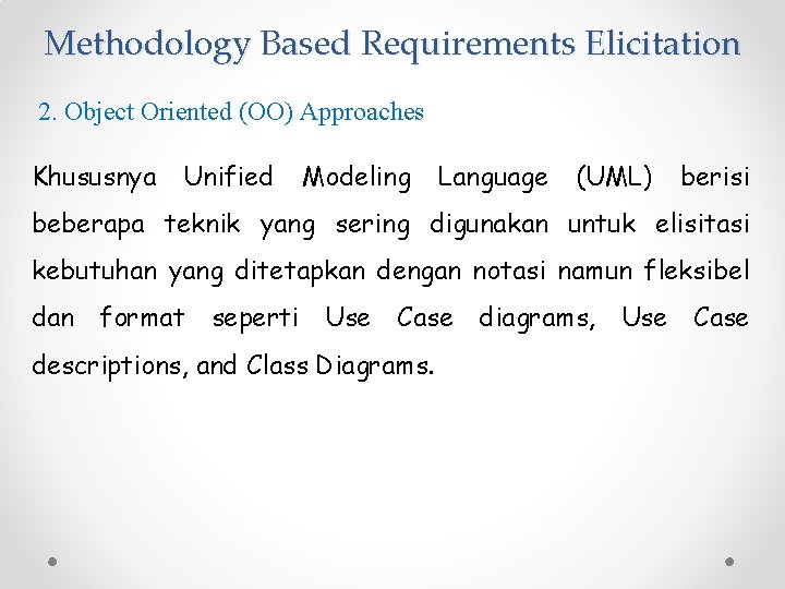 Methodology Based Requirements Elicitation 2. Object Oriented (OO) Approaches Khususnya Unified Modeling Language (UML)