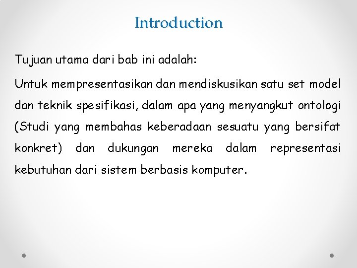 Introduction Tujuan utama dari bab ini adalah: Untuk mempresentasikan dan mendiskusikan satu set model