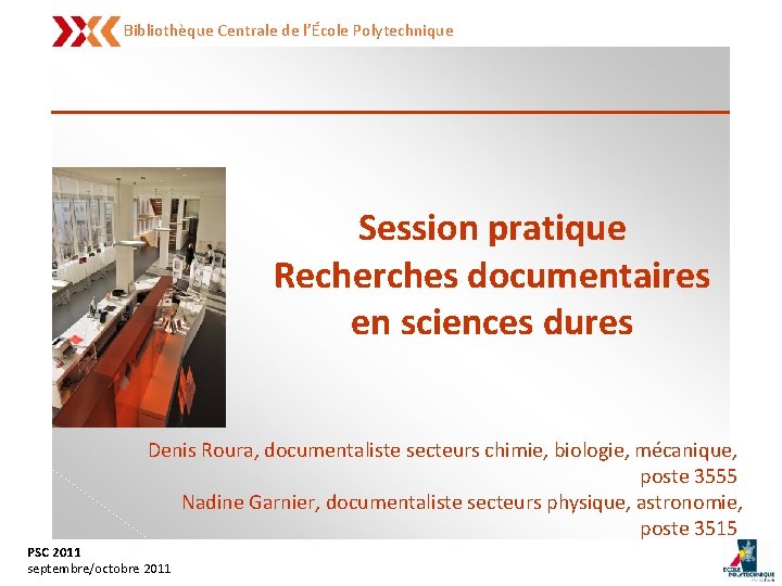 Bibliothèque Centrale de l’École Polytechnique Session pratique Recherches documentaires en sciences dures Denis Roura,