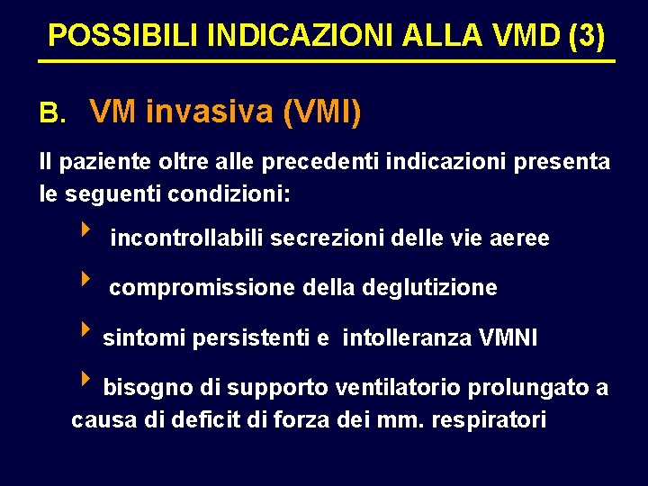 POSSIBILI INDICAZIONI ALLA VMD (3) B. VM invasiva (VMI) Il paziente oltre alle precedenti
