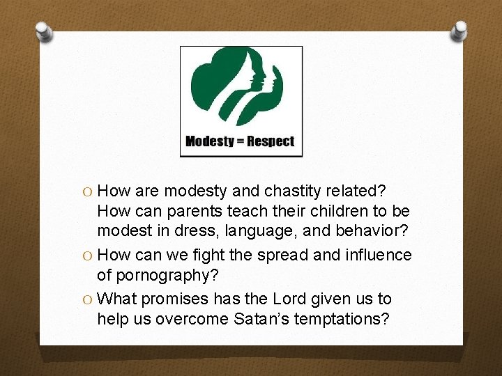 O How are modesty and chastity related? How can parents teach their children to