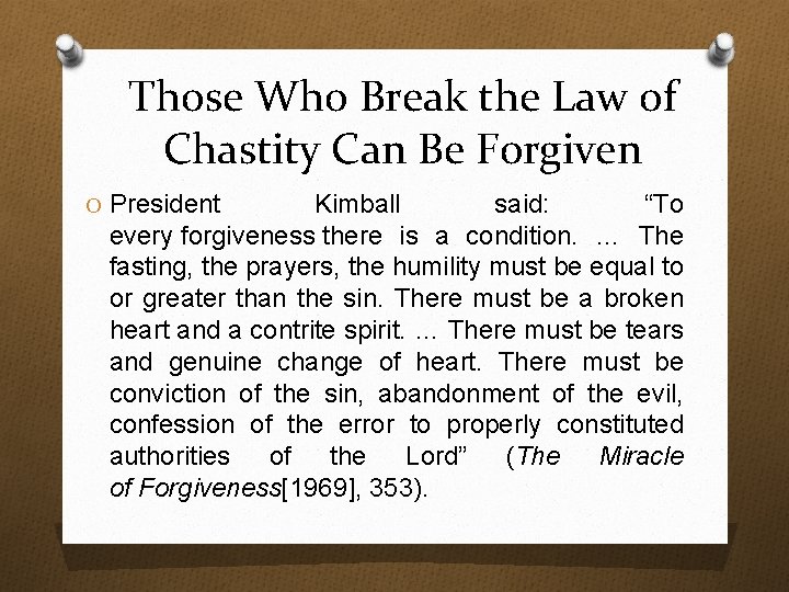 Those Who Break the Law of Chastity Can Be Forgiven O President Kimball said: