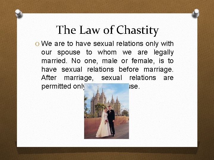 The Law of Chastity O We are to have sexual relations only with our