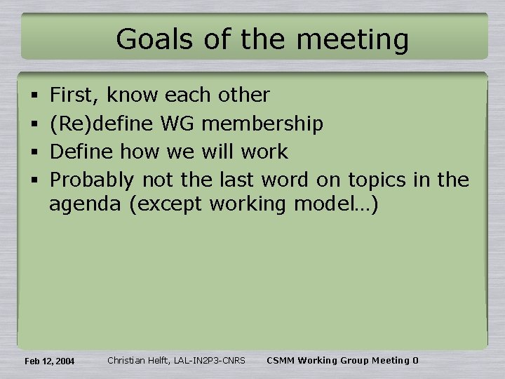 Goals of the meeting § § First, know each other (Re)define WG membership Define