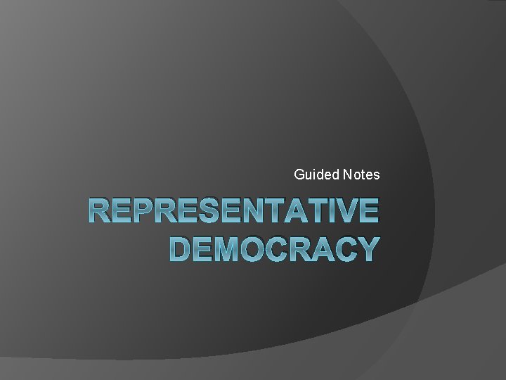 Guided Notes REPRESENTATIVE DEMOCRACY 