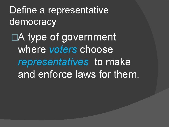 Define a representative democracy �A type of government where voters choose representatives to make