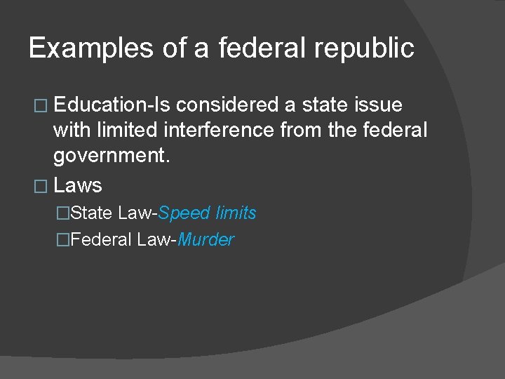 Examples of a federal republic � Education-Is considered a state issue with limited interference