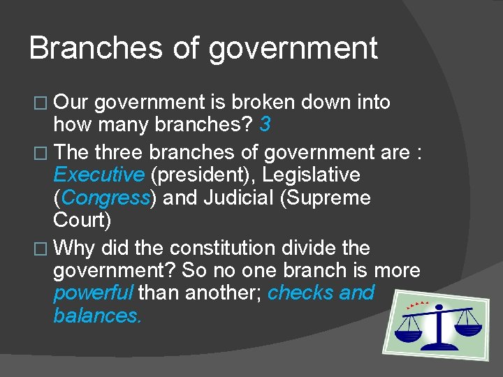 Branches of government � Our government is broken down into how many branches? 3