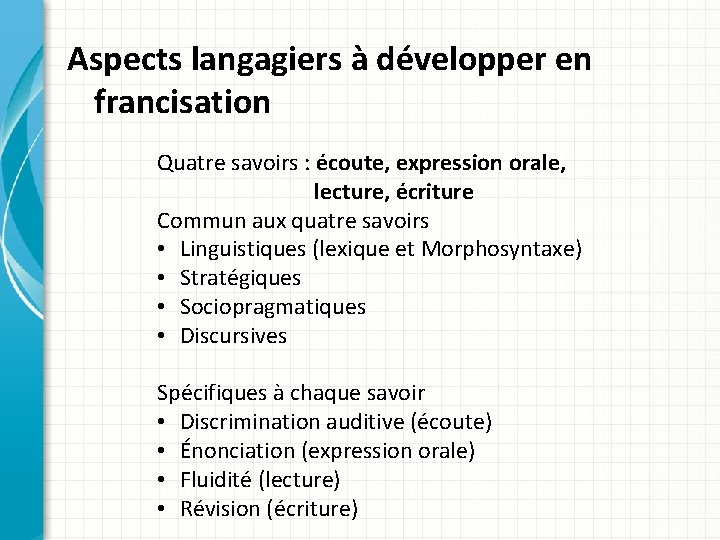 Aspects langagiers à développer en francisation Quatre savoirs : écoute, expression orale, lecture, écriture