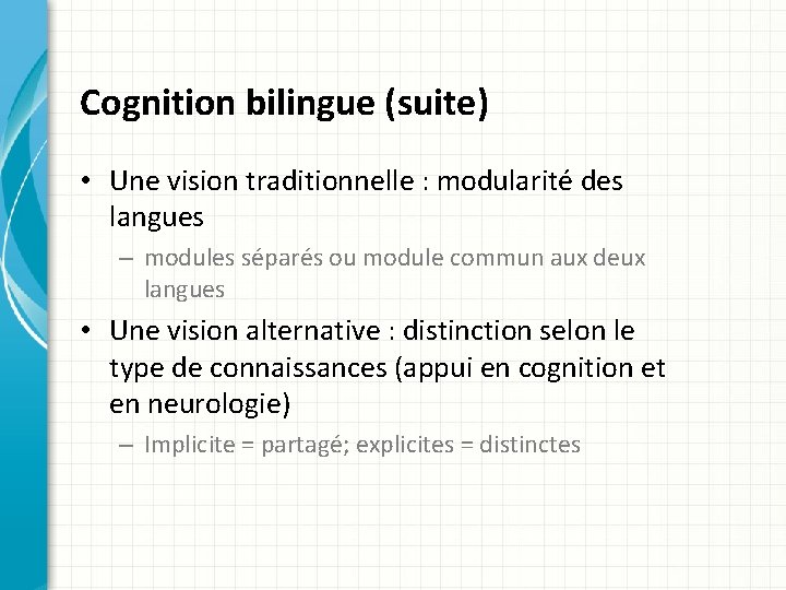 Cognition bilingue (suite) • Une vision traditionnelle : modularité des langues – modules séparés