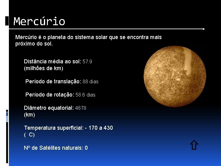 Mercúrio é o planeta do sistema solar que se encontra mais próximo do sol.