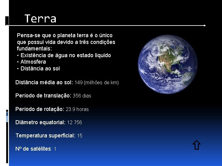 Terra Pensa-se que o planeta terra é o único que possui vida devido a