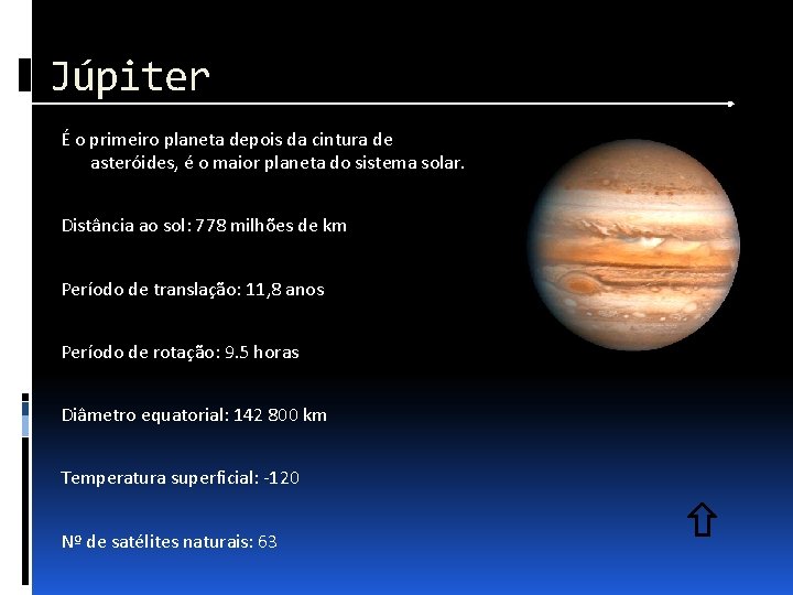 Júpiter É o primeiro planeta depois da cintura de asteróides, é o maior planeta