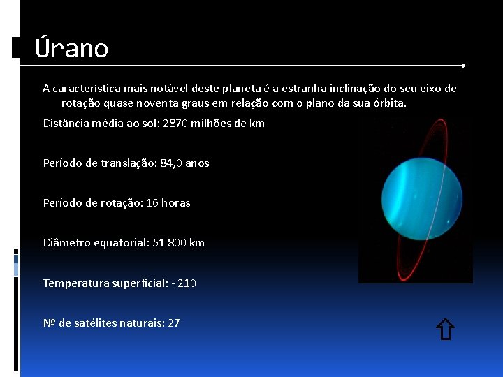 Úrano A característica mais notável deste planeta é a estranha inclinação do seu eixo