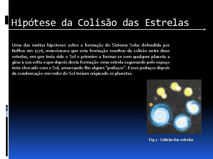 Hipótese da Colisão das Estrelas Uma das muitas hipóteses sobre a formação do Sistema
