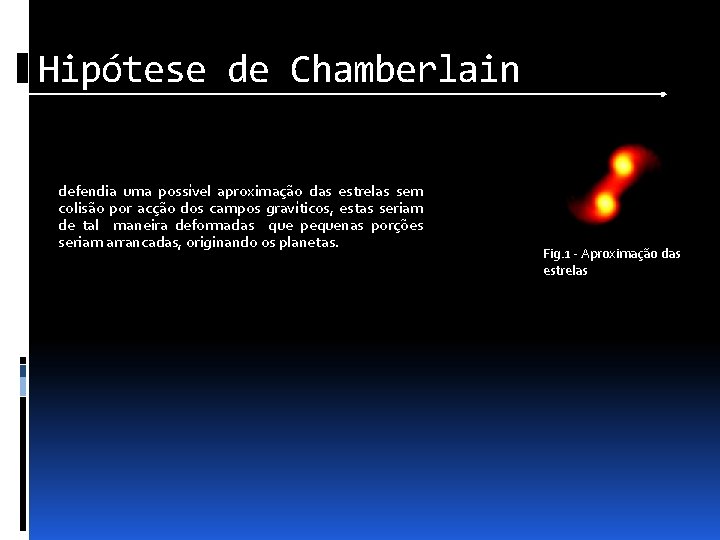 Hipótese de Chamberlain defendia uma possível aproximação das estrelas sem colisão por acção dos