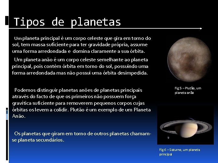 Tipos de planetas Um planeta principal é um corpo celeste que gira em torno