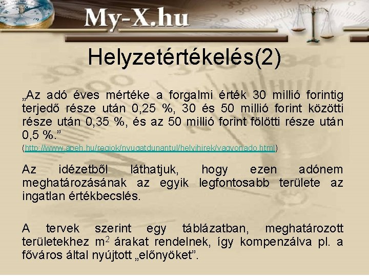 Helyzetértékelés(2) „Az adó éves mértéke a forgalmi érték 30 millió forintig terjedő része után