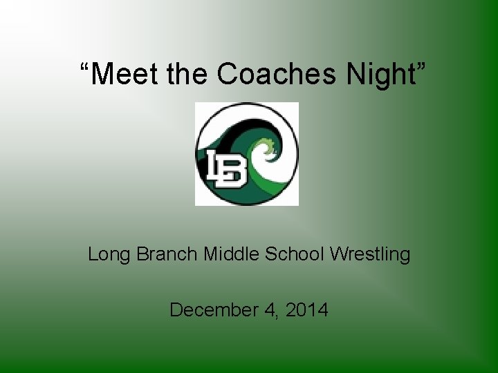 “Meet the Coaches Night” Long Branch Middle School Wrestling December 4, 2014 