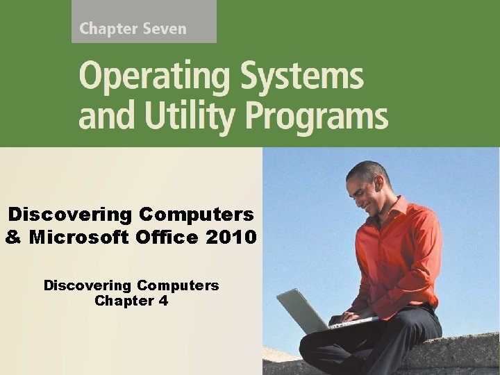 Discovering Computers & Microsoft Office 2010 Discovering Computers Chapter 4 