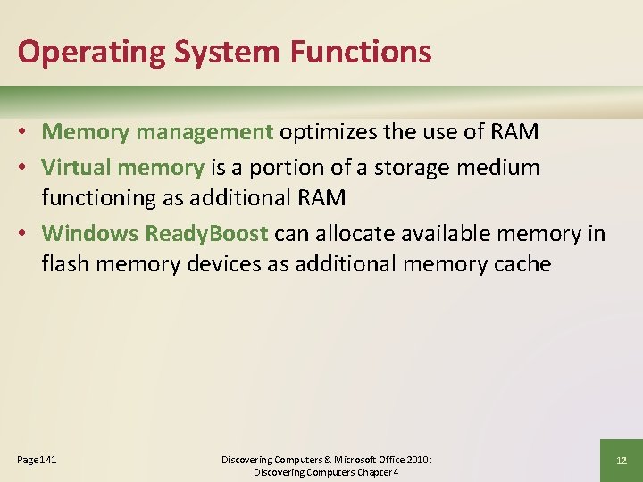 Operating System Functions • Memory management optimizes the use of RAM • Virtual memory