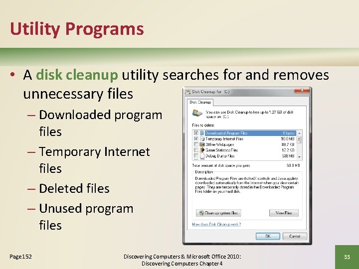 Utility Programs • A disk cleanup utility searches for and removes unnecessary files –